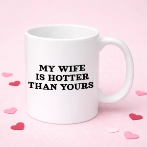 Kubek MY WIFE IS HOTTER THAN YOURS